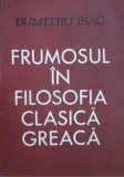 Frumosul in filosofia clasica greaca - Dumitru Isac