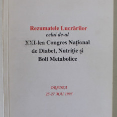REZUMATELE LUCRARILOR CELUI DE -AL XXI - LEA CONGRES NATIONAL DE DIABET , NUTRITIE SI BOLI METABOLICE , ORADEA , MAI , 1995