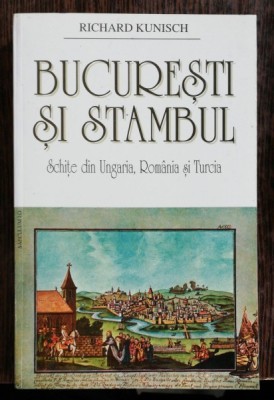 BUCURESTI SI STAMBUL - RICHARD KUNISCH foto