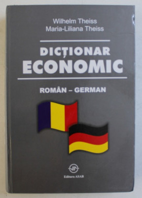 DICTIONAR ECONOMIC ROMAN - GERMAN de WILHELM THEISS si MARIA-LILIANA THEISS , 2006 foto