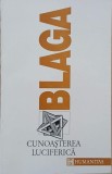 Cunoasterea luciferica - Trilogia cunoasterii, Vol. 2 - Lucian Blaga