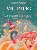 Vic-Pitic si o poveste din nimic - Victoria Patrascu