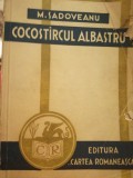 Cocostarcul Albastru - M. Sadoveanu, 1935, Editura Cartea Romaneasca, Roman Interbelic - Stare Foarte Buna
