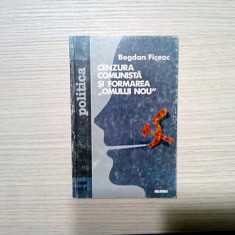 CENZURA COMUNISTA SI FORMAREA "OMULUI NOU" - Bogdan Ficeac - 1999, 125 p.