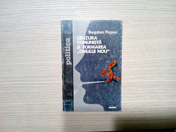 CENZURA COMUNISTA SI FORMAREA &quot;OMULUI NOU&quot; - Bogdan Ficeac - 1999, 125 p.