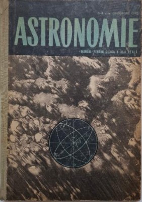 Astronomie. Manual pentru clasa a XI-a reala &amp;ndash; Gheorghe Chis foto