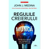 Regulile creierului pentru munca - John J. Medina, Prestige