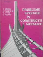 PROBLEME SPECIALE IN CONSTRUCTII METALICE-C. SERBESCU, R. MUHLBACHER, C. AMARIEI, V. PESCARU foto