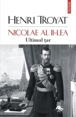 Nicolae al II-lea. Ultimul țar - Henri Troyat - Polirom
