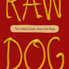 Raw Dog: The Naked Truth about Hot Dogs
