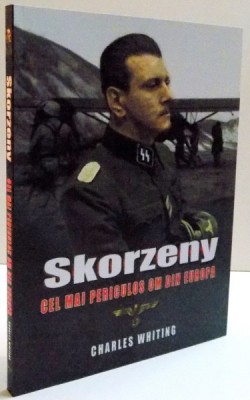 SKORZENY , CEL MAI PERICULOS OM DIN EUROPA de CHARLES WHITING , 2016 foto