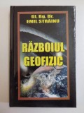 RAZBOIUL GEOFIZIC , TEHNICI DE MODIFICARE A MEDIULUI INCONJURATOR IN SCOPURI MILITARE de EMIL STRAINU , EDITIA A III A 2009