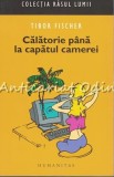 Cumpara ieftin Calatorie Pana La Capatul Camerei - Tibor Fischer, Humanitas, 2007, Roman, Beletristica