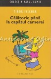 Cumpara ieftin Calatorie Pana La Capatul Camerei - Tibor Fischer, Humanitas