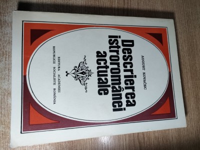 Descrierea istroromanei actuale - August Kovacec (Editura Academiei R.S.R., 1971) foto