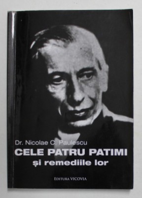 Dr . NICOLAE PAULESCU - CELE PATRU PATIMI SI REMEDIILE LOR , 2014 foto