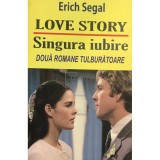 Erich Segal - Love Story. Singura iubire (Editia: 2012)