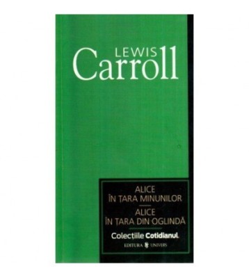 Lewis Carroll - Alice in tara minunilor - Alice in tara din oglinda foto