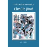 Elm&uacute;lt j&ouml;vő - Szűcs-G&aacute;sp&aacute;r Borb&aacute;la