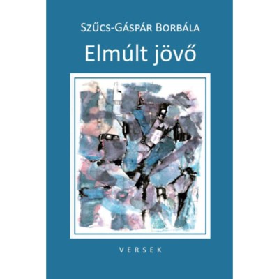 Elm&amp;uacute;lt j&amp;ouml;vő - Szűcs-G&amp;aacute;sp&amp;aacute;r Borb&amp;aacute;la foto