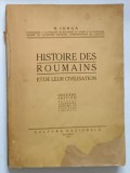 HISTOIRE DES ROUMAINS ET DE LEUR CIVILISATION de N. IORGA - BUCURESTI, 1922 * COPERTA REFECUTA