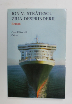 ZIUA DESPRINDERII - roman de ION V. STRATESCU , 2004 , DEDICATIE* foto