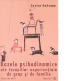 Bazele psihodinamice ale terapiilor experientiale de grup si de familie - Cristina Denisa Godeanu