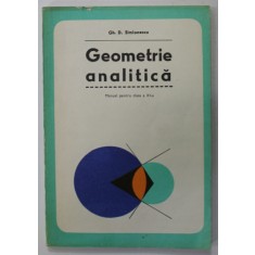 GEOMETRIE ANALITICA de GH. D. SIMIONESCU , MANUAL PENTRU CLASA A XI -A , 1979