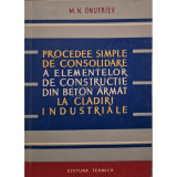 M. N. Onufriev - Procedee simple de consolidare a elementelor de constructie din beton armat la cladiri industriale (Editia: 1961)