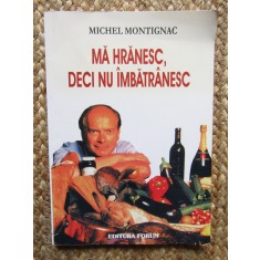 Ma hranesc,deci nu imbatranesc - Michel Montignac