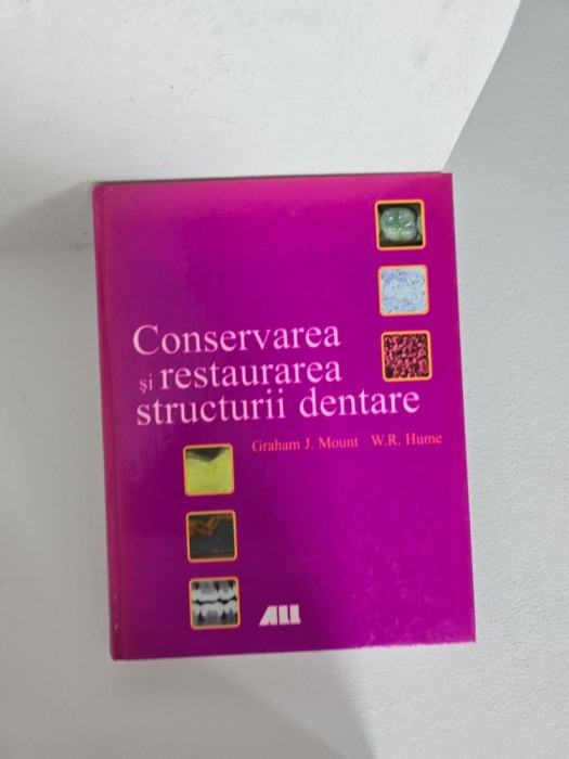 Conservarea și restaurarea structurilor dentare - Graham J. Mount, W.R. Hume