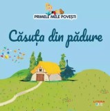 Primele mele povesti. Casuta din padure - Editura Litera