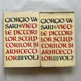 Giorgio Vasari - Vietile pictorilor, sculptorilor si arhitectilor - 2 Vol.
