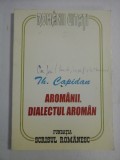 Aromanii. Dialectul Arom&acirc;n - Theodor Capidan - Studiu Lingvistic, Ed. Fundația Scrisul Rom&acirc;nesc