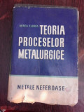 Teoria proceselor metalurgice, metale neferoase - Oprea Florea