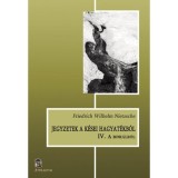 Jegyzetek a k&eacute;sei hagyat&eacute;kb&oacute;l IV. - A mor&aacute;lr&oacute;l - Friedrich Nietzsche