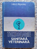 Toxicologie Sanitara Veterinara - Mitica Rapeanu ,554085