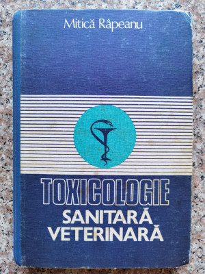 Toxicologie Sanitara Veterinara - Mitica Rapeanu ,554085 foto