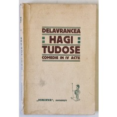 HAGI TUDOSE - COMEDIE IN IV ACTE de DELAVRANCEA , EDITIA I , 1913