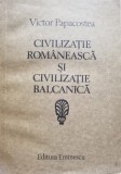 Civilizatia Romaneasca Si Civilizatia Balcanica - V. Papacostea , C385