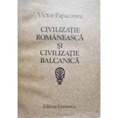 Civilizatia Romaneasca Si Civilizatia Balcanica - V. Papacostea , C385