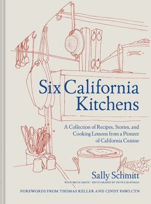 Six California Kitchens: A Collection of Recipes, Stories, and Cooking Lessons from a Pioneer of California Cuisine foto