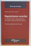 REGULARIZAREA CERERILOR IN PROCESUL CIVIL . TAXELE JUDICIARE DE TIMBRU. AJUTORUL PULIC JUDICIAR , PRACTICA JUDICIARA COMENTATA de NICOLAE - ALEXANDRU
