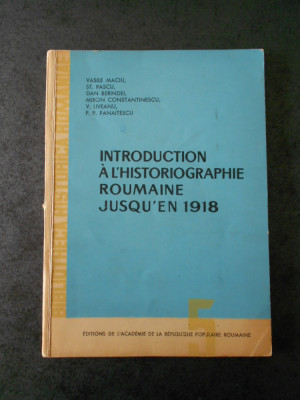 Vasile Maciu - Introduction a l&amp;#039;historiographie roumaine jusqu&amp;#039;en 1918 foto