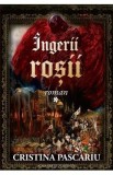 Ingerii rosii - Cristina Pascariu