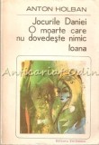 Cumpara ieftin Jocurile Daniei, O Moarte Care Nu Dovedeste Nimic, Ioana - Anton Holban