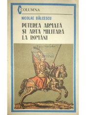 Nicolae Balcescu - Puterea armata si arta militara la romani (Editia: 1990) foto
