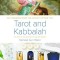 Tarot and Kabbalah: The Path of Initiation in the Sacred Arcana: The Most Comprehensive and Authoritative Guide to the Esoteric Sciences Within All Re