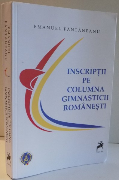INSCRIPTII PE COLUMNA GIMNASTICII ROMANESTI de EMANUEL FANTANEANU , 2017 |  Okazii.ro