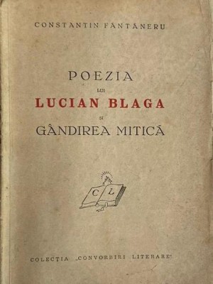 Constantin F&amp;acirc;ntăneru, poezia lui Lucian Blaga şi g&amp;acirc;ndirea mitică foto